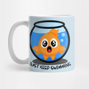 Be a Goldfish and Just Keep Swimming Mug